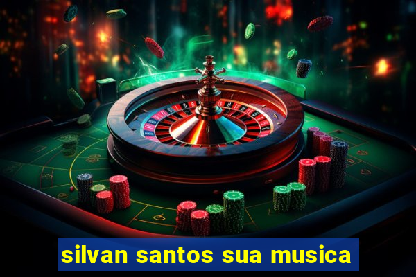 silvan santos sua musica